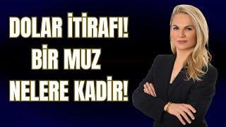 DOLAR İTİRAFI! BİR MUZ NELERE KADİR!