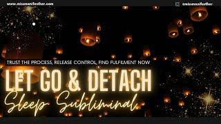 Powerful LET GO + DETACH Subliminal  stop pushing & obsession | find peace & trust overnight