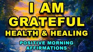 Grateful for Perfect Health And Healing | Positive Morning Affirmations | Morning Gratitude