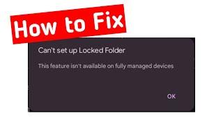 Can't set up locked folder this feature is not available on fully managed devices