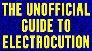 The unofficial guide to electrocution (and how to avoid it)