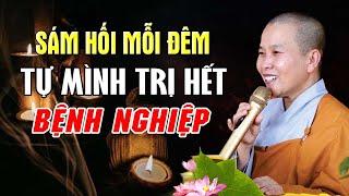 Sám Hối Mỗi đêm Tự mình Trị Hết BỆNH NGHIỆP | SC. Thích Nữ Như Lan