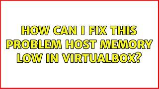 How can I fix this problem Host memory Low in virtualbox?