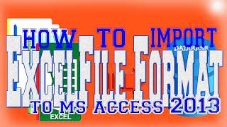 HOW TO IMPORT EXCEL FILE TO MS ACCESS 2013