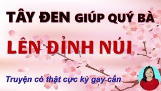 Truyện ngắn TÂY ĐEN CÙNG QUÝ BÀ LÊN ĐỈNH NÚI, chuyện có thật giúp bạn thư giãn giảm stress