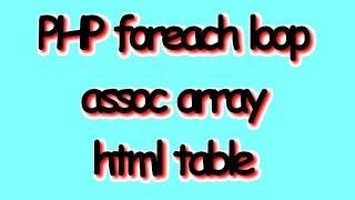 PHP foreach loop populates html table with assoc array