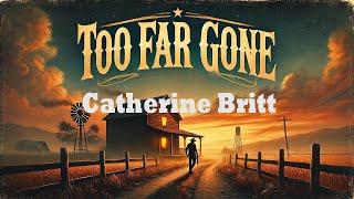 To Far Gone - Catherine Britt