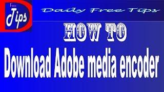 How to download Adobe media encoder - Media Encoder cc by (Daily Free Tips)