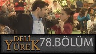 Deli Yürek 78.Bölüm Tek Part İzle (HD)