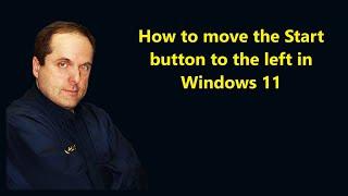 How to move the Start button to the left in Windows 11