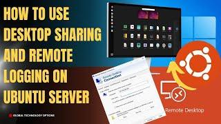 Desktop Sharing and Remote Logging on Ubuntu Server