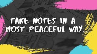 Take notes in a most peaceful way 