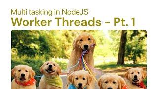 Multitasking in NodeJS: Worker Threads - Part 1