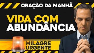 Oração da Manhã  Milagre Urgente | Vida com abundância (QUA 16/OUT)