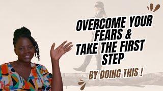 How to Overcome fears and Take the first step #overcomefears #taketheleap #takethefirststep