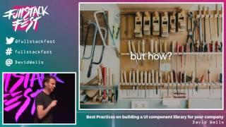 Best Practices on building a UI component library for your company (David Wells) - FSF 2016