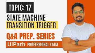 Q&A UiPath State Machine Transition Trigger | UiPath Automation Developer Professional Exam Prep
