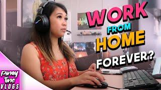 WORK FROM HOME NA AKO | FOREVER NA DAW?