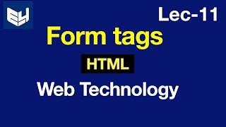 Form tags in HTML | WT | Web Technology | Lec-11 | Bhanu Priya