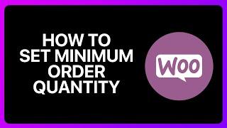 How To Set Minimum Order Quantity In WooCommerce Tutorial