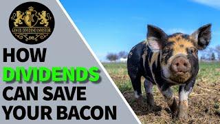 How Dividends Can Save Your Bacon