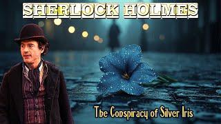 Sherlock Holmes & The Conspiracy of Silver Iris | A Sherlock Holmes Story