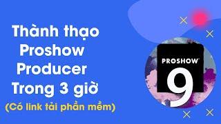 Thành thạo Proshow Producer 9 trong 3 giờ | Hướng dẫn sử dụng Proshow Producer