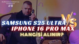 iPhone 16 Pro Max mi, S25 Ultra mı alınır? Burhan Altınsoy'la Teknoloji 8. Bölüm