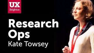 ResearchOps - Kate Towsey at UX Brighton 2018