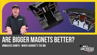 Can a Magnet Be Too Big? - Kicker UnMasked - Shorts