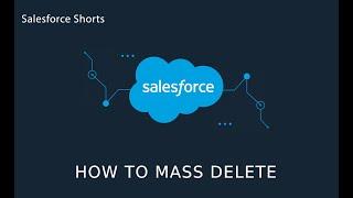 How to mass Delete in Salesforce