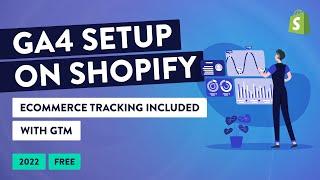 How to Set up Google Analytics 4 on Shopify - GTM + Ecommerce Data layers [Shopify GA4 2022 Edition]