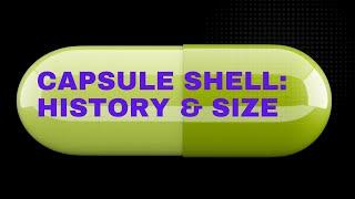 Capsule Shell: History & Size