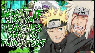 What If Jiraiya Teaches Naruto Fuinjutsu?