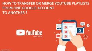 How To Transfer Or Merge Youtube Playlists From Old Google Account To Your New Account