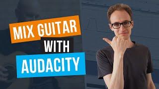 How To Mix Acoustic Guitar In Audacity (4 Step Simple Mix)