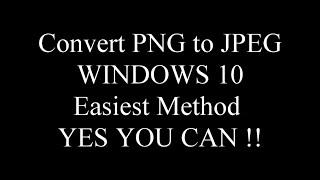 WINDOWS 10 PNG to JPEG Picture File CONVERTER EASIEST METHOD YET