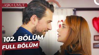 Aşk ve Umut 102. Bölüm