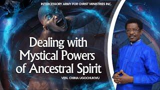 Dealing With the Mystical Powers Of Ancestral Spirit - Ven. Chima Ugochukwu