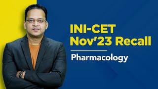 Exam Recall Series (INI-CET Nov '23) -  Pharmacology