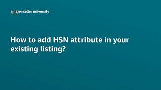 How to add HSN attribute in your existing listing | Seller University | Amazon India