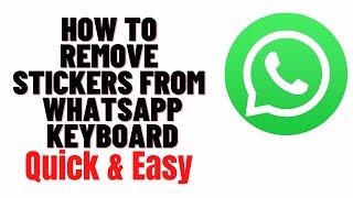 how to remove stickers from whatsapp keyboard,how to delete stickers from whatsapp keyboard