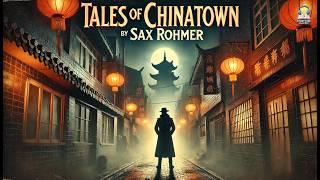 Tales of Chinatown by Sax Rohmer ️️‍️ | Mysterious Crimes & Suspense in London's Chinatown!