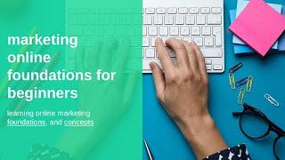 marketing online foundations for beginners | learning online marketing foundations, and concepts