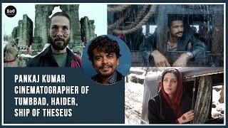 The Cinematography Of Tumbbad, Haider And Ship Of Theseus with Pankaj Kumar | The HoC Podcast