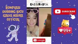 KOMPILASI DUBBING LUCU GADIS NAURA OFFICIAL PART 2