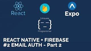 React Native + Firebase | #2 Email Auth - Part 2 | Expo