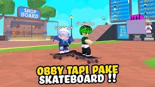 SERU BANGET!! OBBY PAKE SKATEBOARD! | Roblox Indonesia