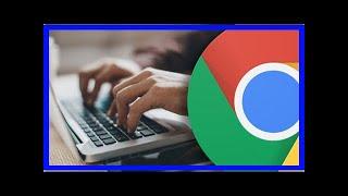 Your Google Chrome browser is changing TODAY and here's what's new