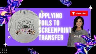 Applying Foils to Screen Print Transfer